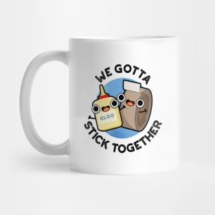 We Gotta Stick Together Funny Sticky Tape Glue Pun Mug